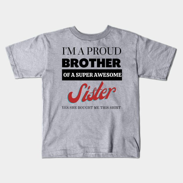 I&#39;m a proud brother of a super awesome sister - she bought me this Kids T-Shirt by yassinebd